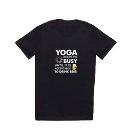 Funny Yoga Keeps Me Busy Until It Is Acceptable to Drink Beer T Shirt