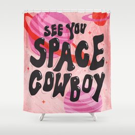 See You Space Cowboy Shower Curtain
