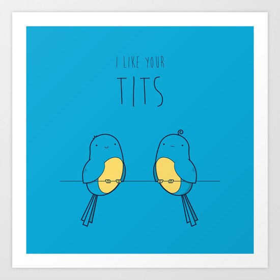 I Like Your Tits Art Print