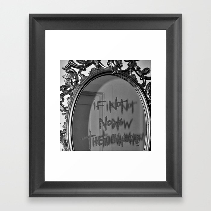 If Not Now Then When? motivational mirror on the wall black and white photography - photographs Framed Art Print