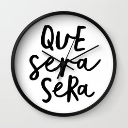 Que Sera Sera black and white typography wall art home decor life love quote hand lettered bedroom Wall Clock