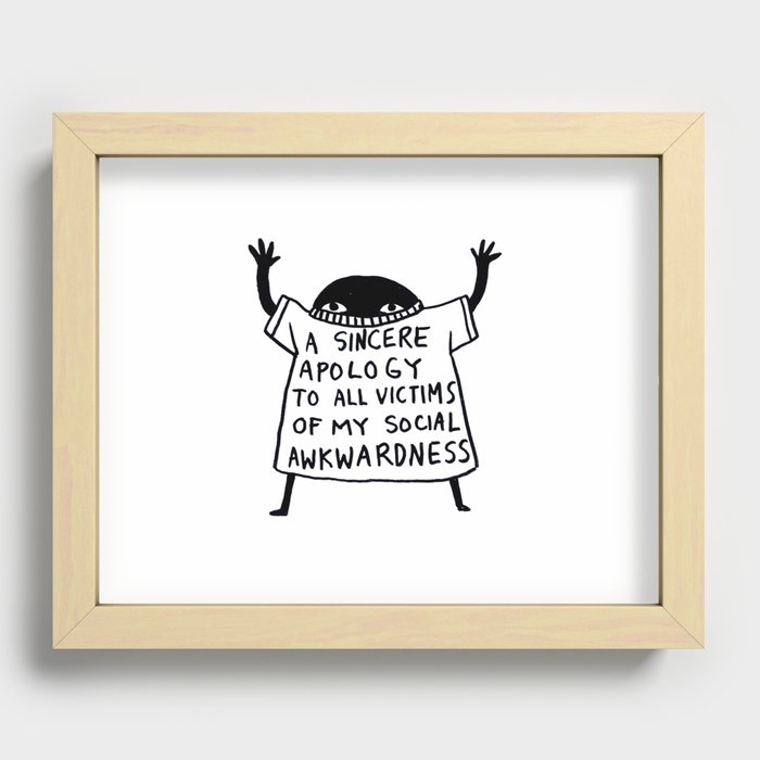 A Sincere Apology To All Victims Of My Social Awkwardness Recessed Framed Print