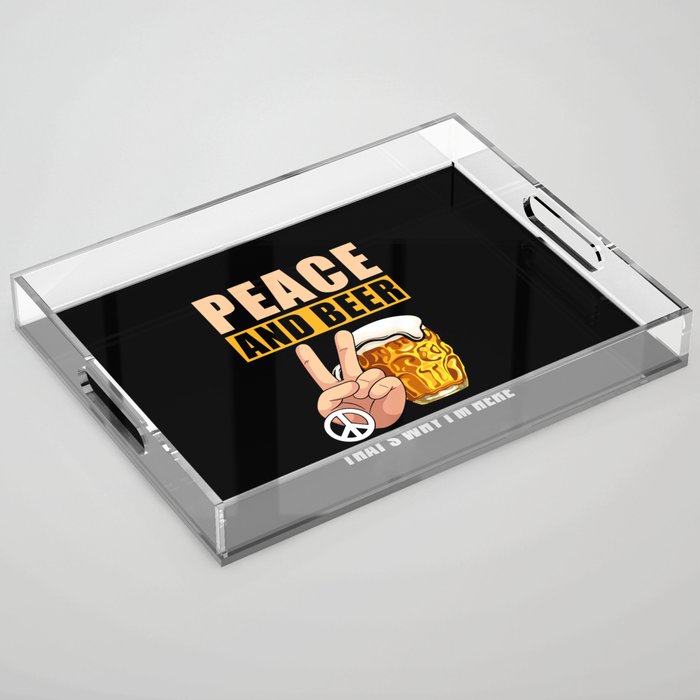 Peace And Beer That's Why I'm Here Acrylic Tray