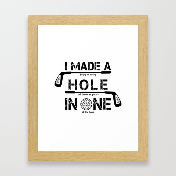 I Made A Hole In One Funny Golf Golfer Golfing Club Gift Framed Art Print
