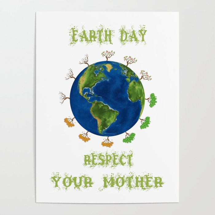 Earth Day Respect Your Mother Climate Change Poster By Basti Society6