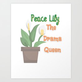 Peace Lily The Drama Queen Art Print