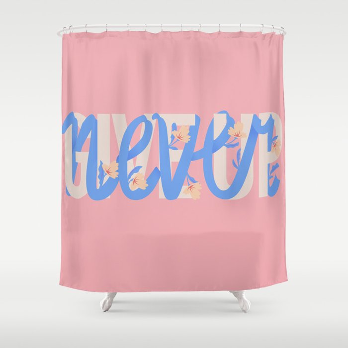 Never Give Up Shower Curtain