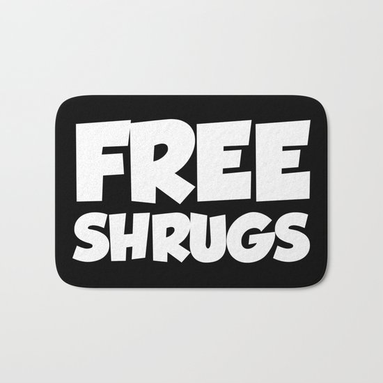 Free Shrugs Funny Quote Bath Mat