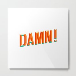 Damn! Metal Print | Swear, Exclamation, 3Dtype, Saying, Funny, Damn, Bright, Lettering, Pop Art, Type 