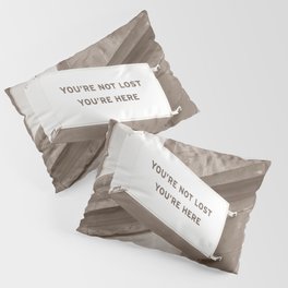 You're Not Lost You're Here Quote Pillow Sham
