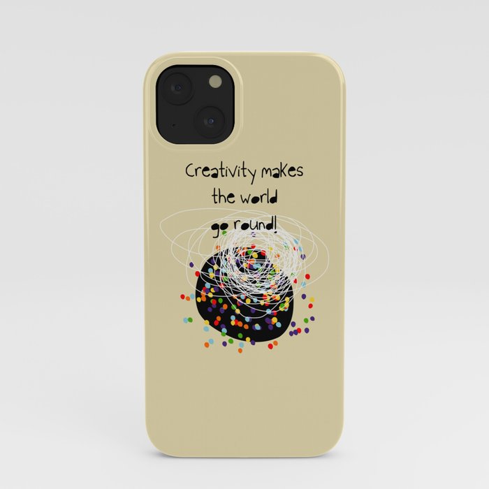 Creativity makes the world go round! iPhone Case