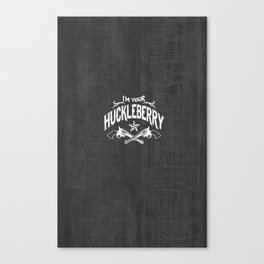 I'm Your Huckleberry (vintage distressed look) Canvas Print