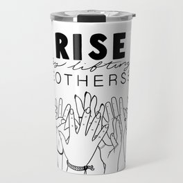 Rise by Lifting Others Travel Mug