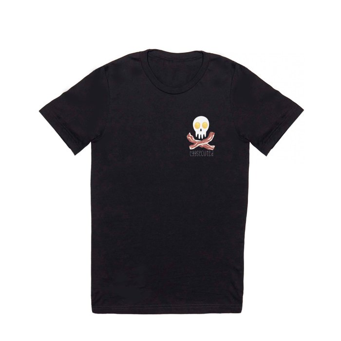 Eggsecuted T Shirt