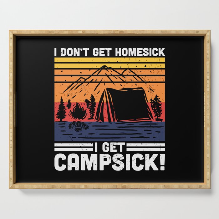 I Don't Get Homesick I Get Campsick Serving Tray