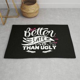 Better Late Than Ugly Funny Beauty Quote Area & Throw Rug