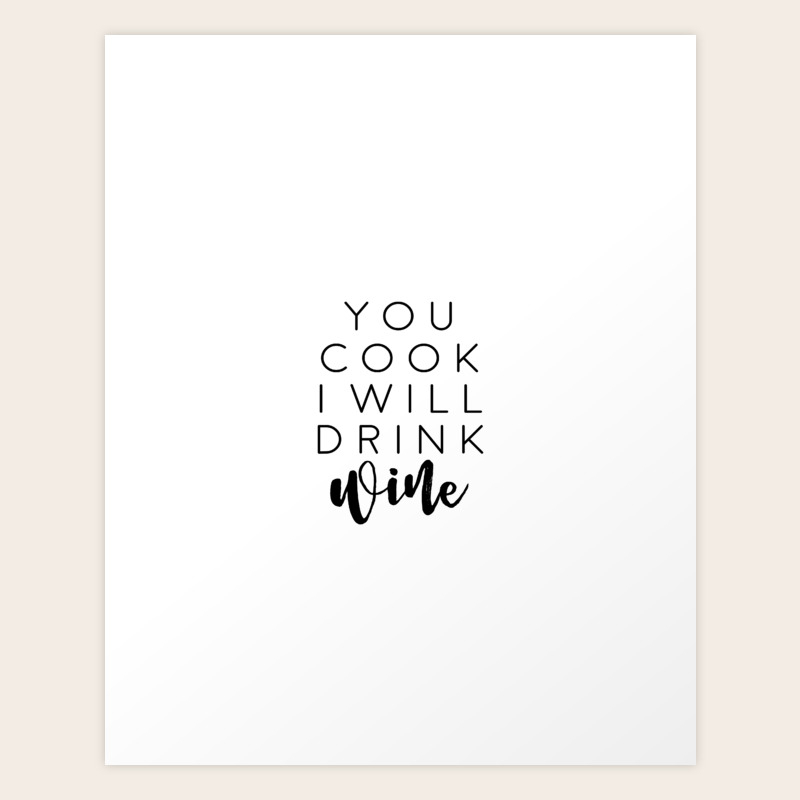 Kitchen Decor, Wine Quote, Gift For Friend, You Cook I'll Drink Wine Art  Print