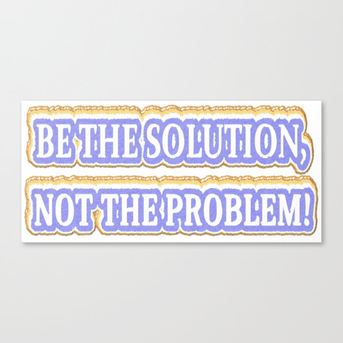 Cute Artwork Design About "BE THE SOLUTION" Buy Now Canvas Print