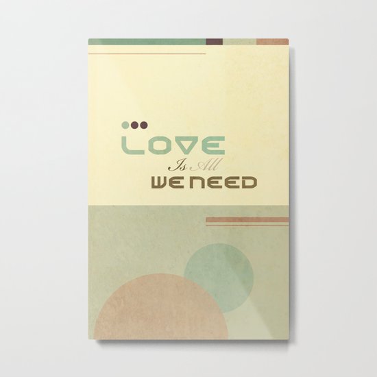 Love Is All We Need Metal Print