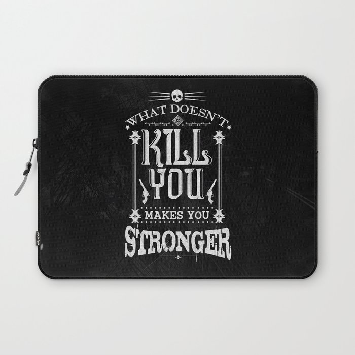 What Doesn't Kill You Makes You Stronger Laptop Sleeve