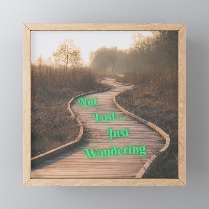 Not Lost...Just Wandering Framed Mini Art Print