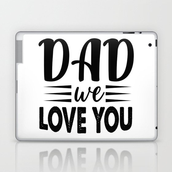 Dad We Love You Laptop & iPad Skin