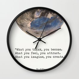 “What you think, you become. What you feel, you attract. What you imagine, you create.”  Buddha Wall Clock
