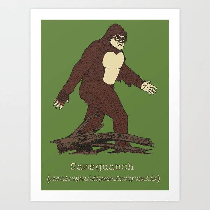 The Samsquanch (Anthropoidipes Sunnyvalis) Art Print