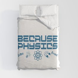 Because Physics Duvet Cover