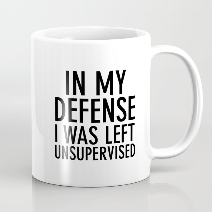 In my defense, I was left unsupervised Coffee Mug