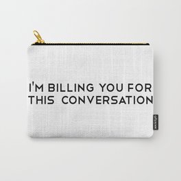 I'm Billing You For This Conversation. Law. Lawyer gift. Law school. Perfect present for mom mother  Carry-All Pouch