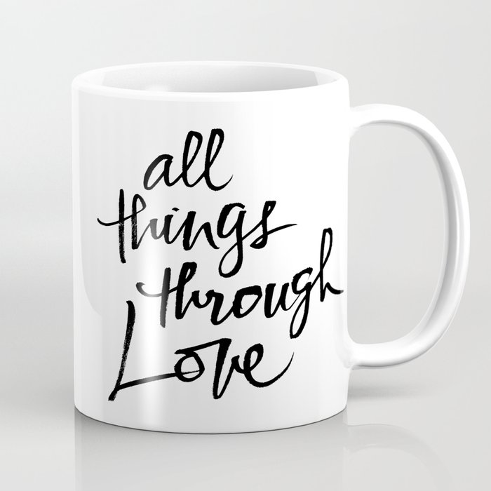 All Things Through Love Coffee Mug