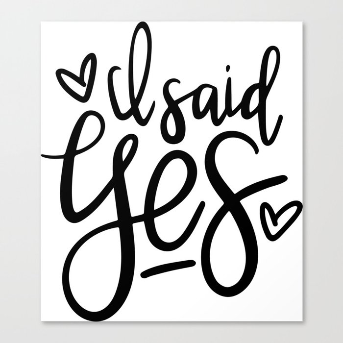 I Said Yes Engagement Quote Canvas Print
