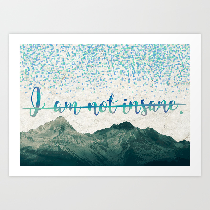I Am Not Insane Shatter Me By Tahereh Mafi Art Print By Spideyscents Society6