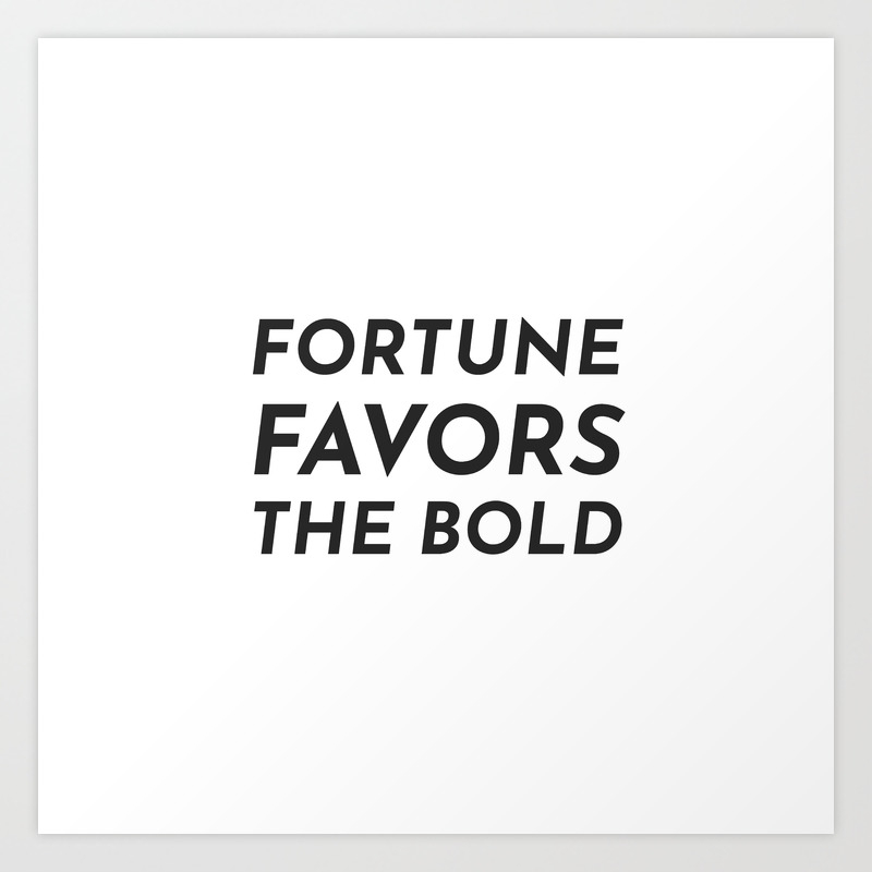 Fortune Favors The Bold Art Print By Myrainbowlove Society6