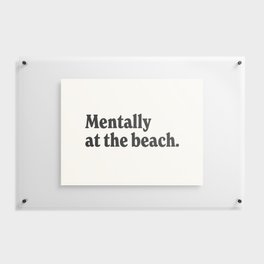 Mentally at the beach. Floating Acrylic Print