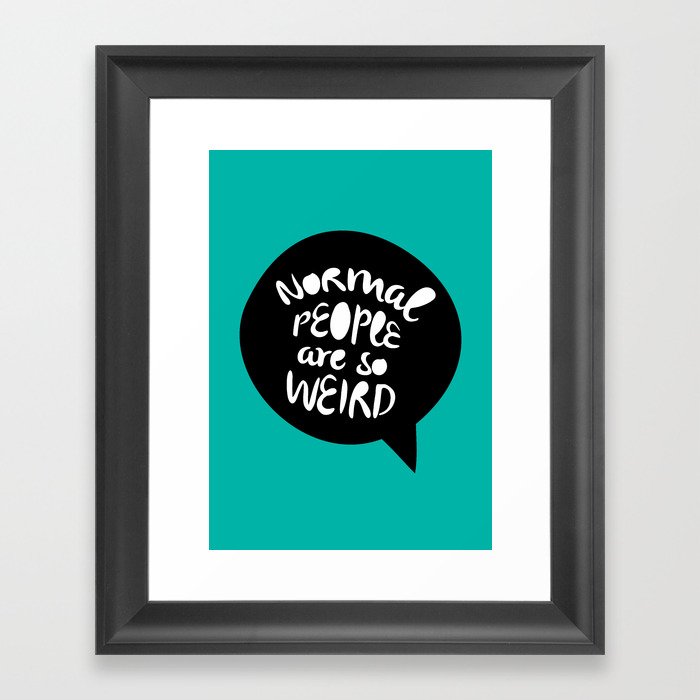 Normal people are so weird Framed Art Print