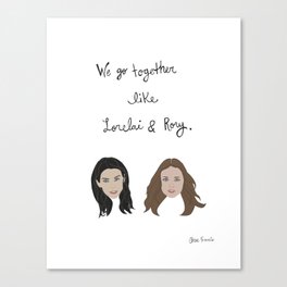 Gilmore Girls: We Go Together Like Lorelai & Rory Canvas Print