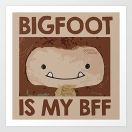 Bigfoot is my BFF Art Print