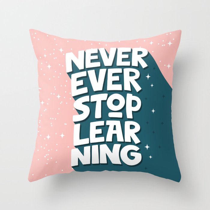 Never stop learning Throw Pillow