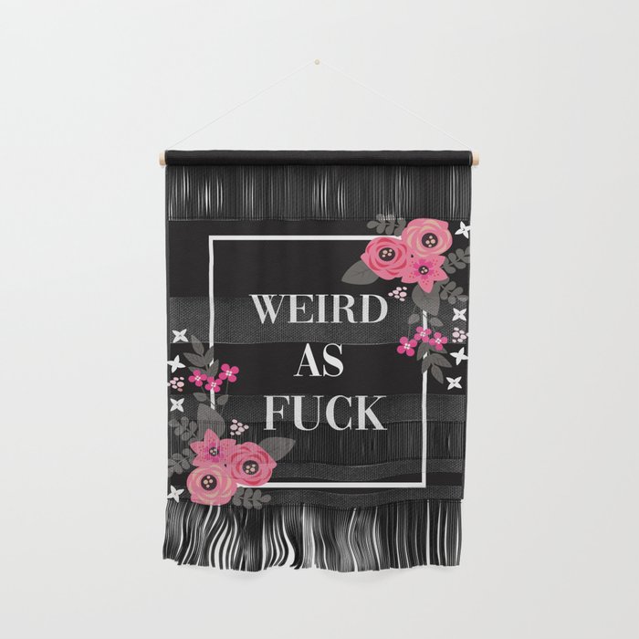 Weird As Fuck, Pretty Funny Quote Wall Hanging