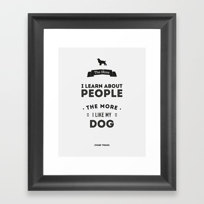 Mark Twain Quote - The more i learn about people, the more ilike my dog. Framed Art Print