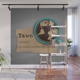 Yawn is a silent scream for coffee Wall Mural