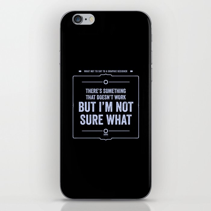 What not to say to a graphic designer. - "Not sure what" iPhone Skin