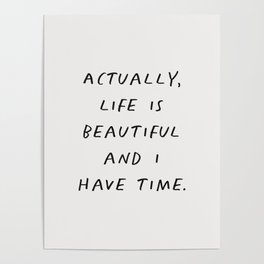 Actually Life is Beautiful and I Have Time Poster