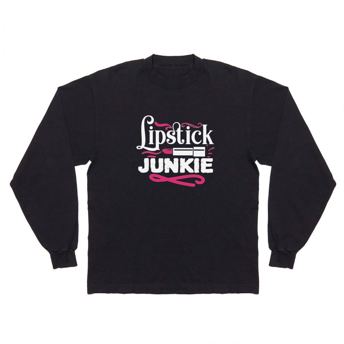 Lipstick Junkie Funny Beauty Makeup Quote Long Sleeve T Shirt