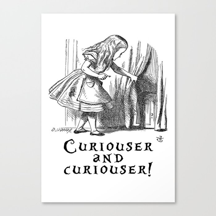 Curiouser and curiouser Canvas Print