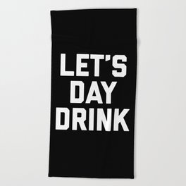 Let's Day Drink Funny Quote Beach Towel