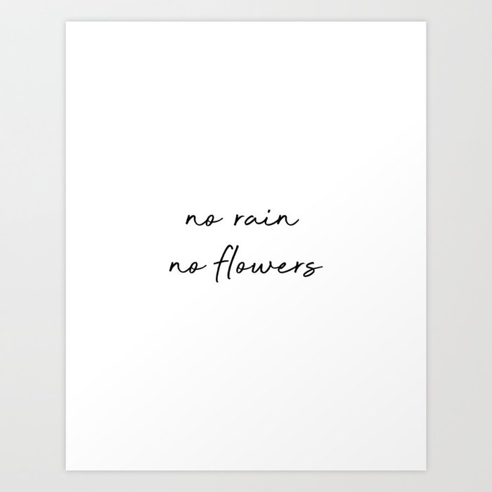 no rain, no flowers Art Print