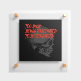 Black Skull Too Busy Being Fascinated to be Terrified Floating Acrylic Print